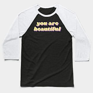 You are beautiful Baseball T-Shirt